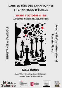 Poitiers-Migné fête la science avec l'Espace Mendès France Poitiers-Migné fête la science avec l'Espace Mendès France - une simultanée à l’aveugle avec le Maître International Romain Picard suivie d’une table ronde intitulée « dans la tête des championnes et champions d’échecs »